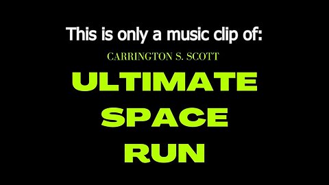 Carrington S. Scott - Ultimate Space Run (music clip)