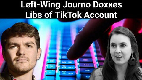 Nick Fuentes || Left-Wing Journo Doxxes Libs of TikTok Account