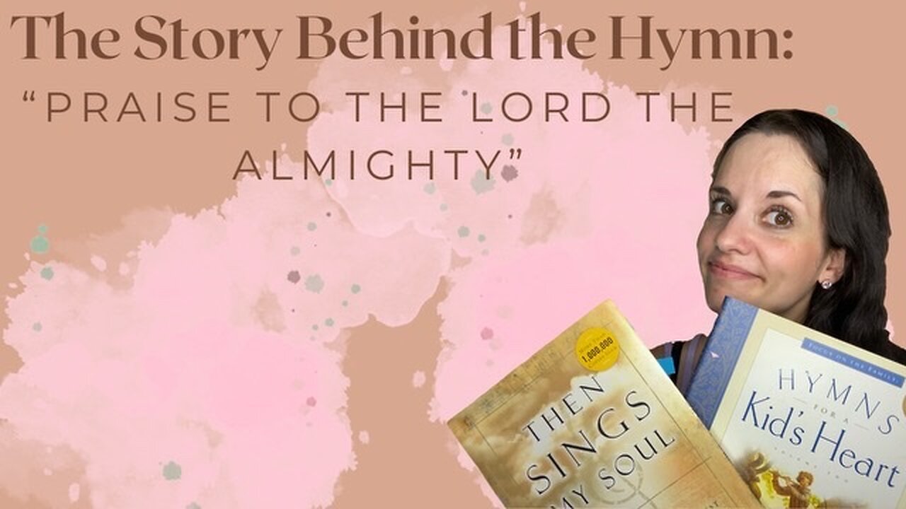 The Story Behind the Hymn: Praise to the Lord the Almighty