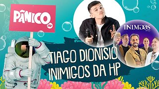 TIAGO DIONISIO E INIMIGOS DA HP - PÂNICO - 29/09/21