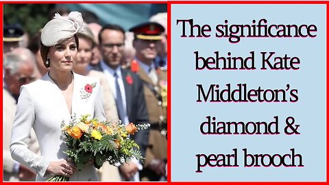 The significance behind Kate Middleton’s diamond and pearl brooch