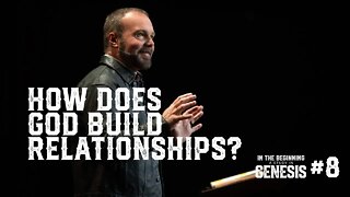 Genesis #8 - How Does God Build Relationships?