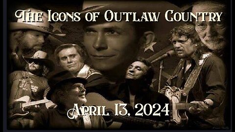 The Icons of Outlaw Country Show 057 - 4/13/24