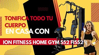 Tonifica todo tu cuerpo en casa con ION FITNESS HOME GYM 552 FI552 REWIEW