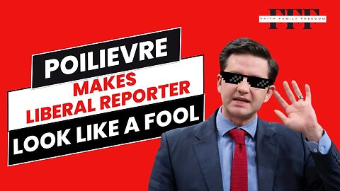 Pierre Poilievre Makes a Liberal Reporter Look Foolish!