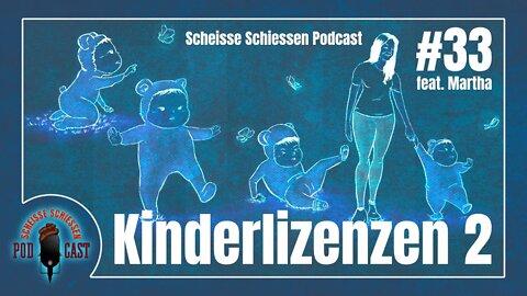 Scheisse Schiessen Podcast #33 - Kinderlizenzen 2 (feat. Martha)