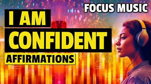 I Am Confident | Boost Your Confidence with Affirmations & Alpha Wave Binaural Beats | Focus Music