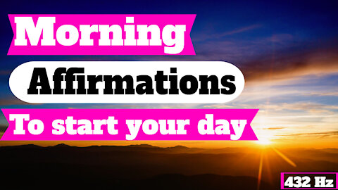 Morning Affirmations To Start Your Day (432hz)