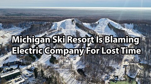 Michigan Ski Resort Is Blaming Electric Company For Lost Time