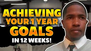 Achieving Your Goals in 12 Weeks | The 12-Week Year