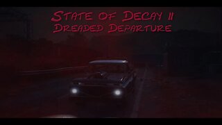 State of Decay 2 Episode 10: Dreaded Departure