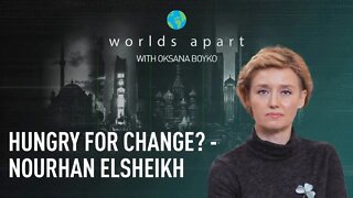 Worlds Apart | Hungry for change? - Nourhan ElSheikh!