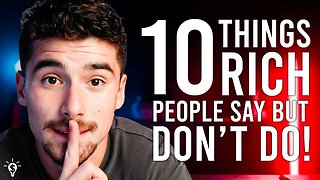 10 Things Rich People Say But Don't Do