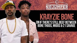 Krayzie Bone on if There's Still Beef between Bone Thugs, Migos & 21 Savage