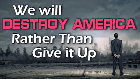 We Will Destroy America Rather than Give it Up 11/24/2021