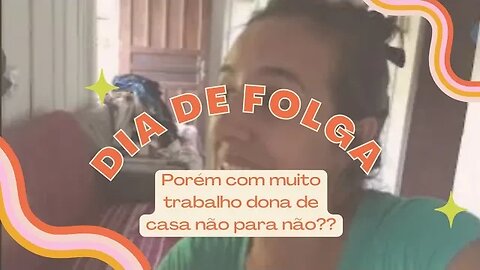 Dia de folga de diarista mais com muito trabalho em casa- Dona de casa não para não?!