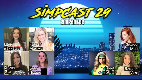 LIVE SimpCast 29- Leah Fennelly, XRay Girl, Sara Higdon, Forest Mommy, Venti, Anna, Chrissie Mayr