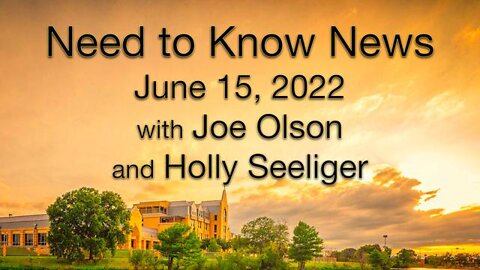 Need to Know News (15 June 2022) with Joe Olson and Holly Seeliger