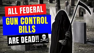 GOOD NEWS! All Federal Gun Control Bills Are Dead!!