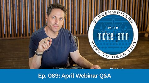 089 - April Webinar Q&A - Screenwriters Need To Hear This with Michael Jamin