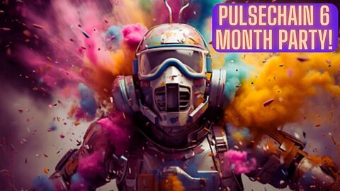 PULSECHAIN 6 MONTH PARTY!