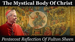 The Mystical Body Of Christ: Pentecost Reflection Of Fulton Sheen