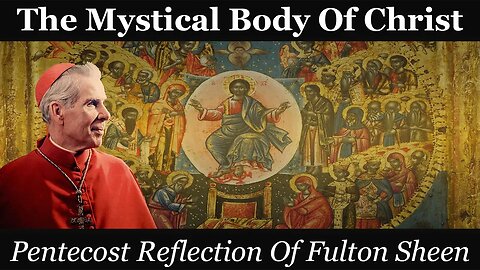 The Mystical Body Of Christ: Pentecost Reflection Of Fulton Sheen