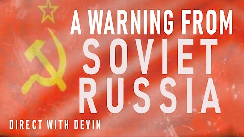 Direct with Devin: A Warning from Soviet Russia