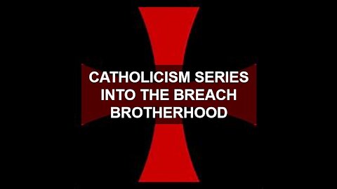 CATHOLIC SERIES INTO THE BREACH BROTHERHOOD