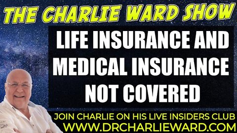 LIFE INSURANCE AND MEDICAL INSURANCE IS NOT COVERED WITH CHARLIE WARD
