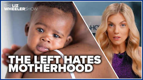 The Left is destroying motherhood