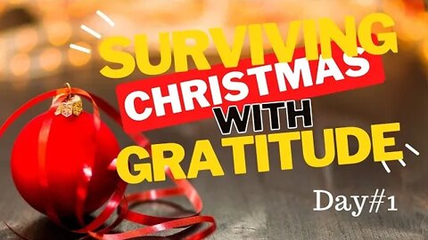 Day #1 Surviving Christmas with Gratitude
