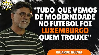 RICARDO ROCHA CONSIDERA LUXEMBURGO UM ÍDOLO INJUSTIÇADO