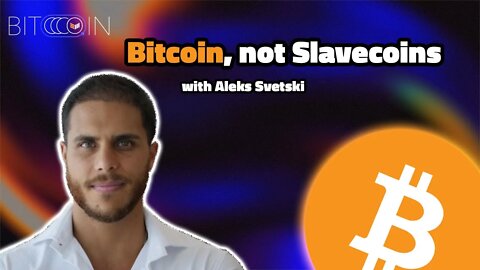 Bitcoin, not Slavecoins with Aleks Svetski - Twitter Spaces