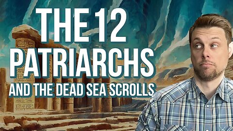 The 12 Patriarchs and the Dead Sea Scrolls: Interview with Ken Johnson