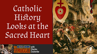 19 Jun 23, The Never-Ending Struggle: Catholic History Looks at the Sacred Heart