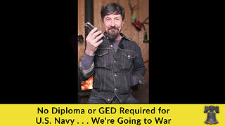 No Diploma or GED Required for U.S. Navy . . . We're Going to War