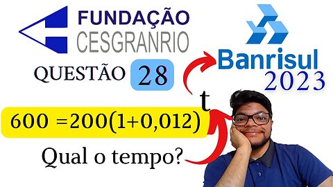 Questão 28 (BANRISUL 2023 Banca Cesgranrio) Como calcular o tempo de uma aplicação financeira