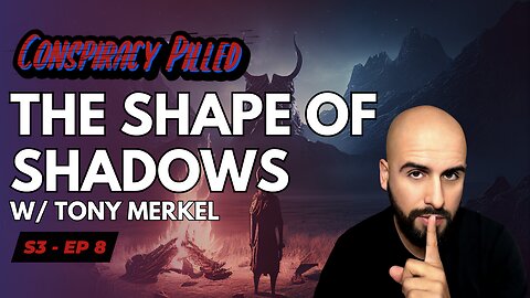 The Shape of Shadows w/ Tony Merkel - CONSPIRACY PILLED (S3-Ep8)
