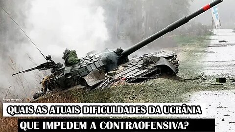 Quais As Atuais Dificuldades Da Ucrânia Que Impedem A Contraofensiva?