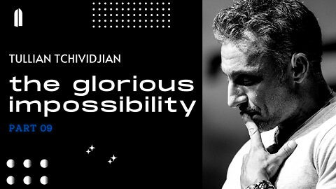 The Glorious Impossibility, Part 09 | Tullian Tchividjian