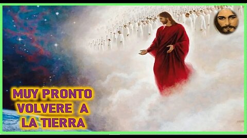 MENSAJE DE JESUCRISTO A PEQUEÑA ALMA - MUY PRONTO VOLVERE A LA TIERRA