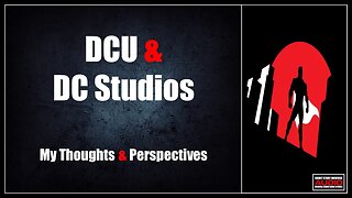 DCU And DC Studios | My Thoughts & Perspectives