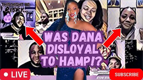 DANA'S LOYALTY TO HAMP IS IN QUESTION! DID SHE STAND UP 4 HIM WHEN HER FRIEND CROSSED THE LINE? WOW!
