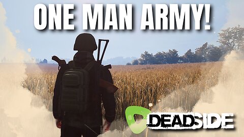 ONE MAN ARMY! Deadside Solo Adventures