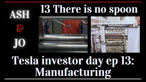 Tesla investor day ep 13: Manufacturing aka there is no spoon