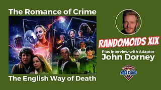 Doctor Who Audio Adaptations - John Dorney on The Romance of Crime and The Engish Way of Death