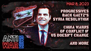 Progressives Back Gaetz's Syria Resolution, China Warns of Conflict If US Doesn't Change, and More