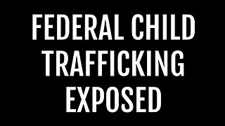 Federal Child Trafficking Pipeline Exposed, Jan 6 Update & More