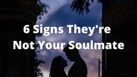 How to Tell They're Not Your Soulmate Even Though You Want Them to Be